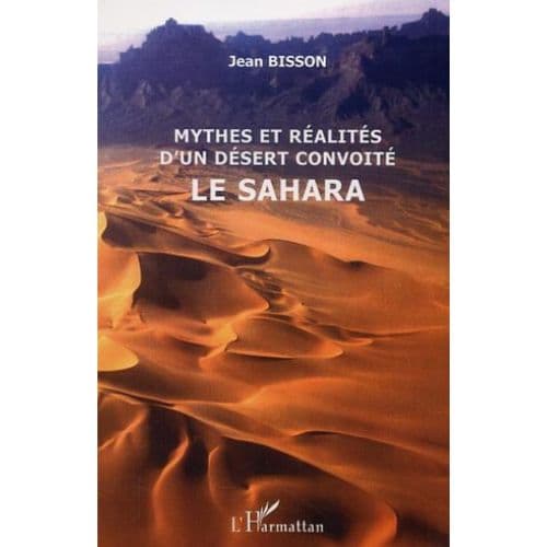 Mythes Et Réalités D’un Désert Convoité : Le Sahara
